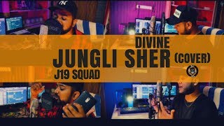 DIVINE | JUNGLI SHER | COVER | J19 SQUAD | DESIHIPHOP 2018