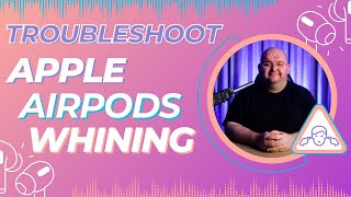 AirPods Making High-Pitched Noises -Troubleshoot