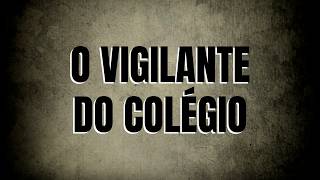 T07E09 - Relatos dos inscritos - O vigilante do colégio