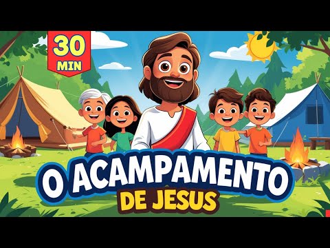 O ACAMPAMENTO DE JESUS | 30 MINUTOS COM JESUS | Música Infantil Gospel
