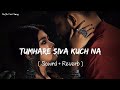 Slowed And Reverb Songs Tumhare Siva Kuch Na RAJIB 801