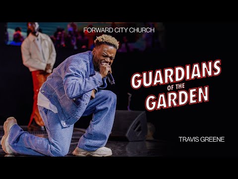 Guardians of The Garden | Pastor Travis Greene | Forward City Church