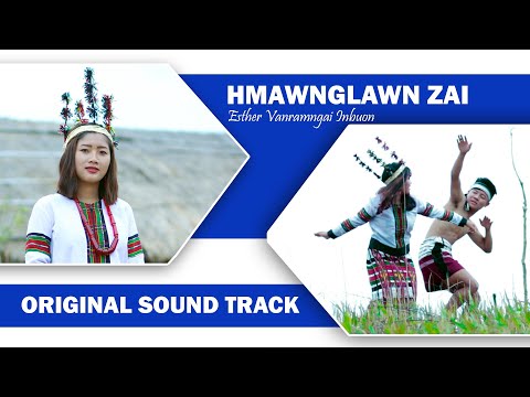(ORIGINAL SOUND TRACK) HMAWNGLAWN ZAI - Esther Vanramngai Inbuon