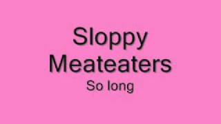 Sloppy meateaters - So long