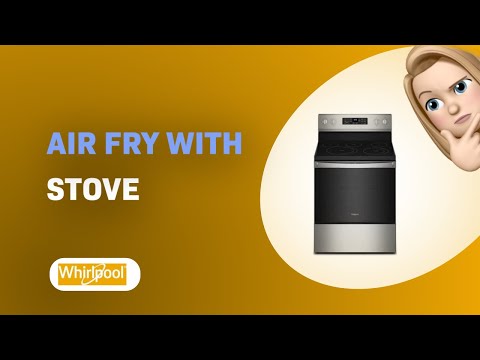 How to Air Fry with Your Whirlpool WFE550S0LZ Stove