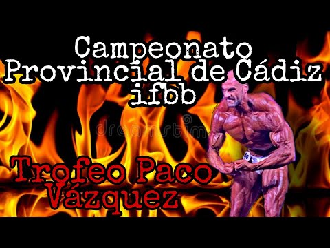 Campeonato provincial de Cadiz ifbb y trofeo Paco Vázquez.  Mi experiencia vivida.
