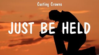 Just Be Held - Casting Crowns (Lyrics) - Way Maker, Even If, O' Lord