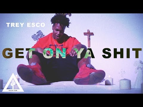 'GET ON YA SHIT' - Trey Esco | VALLEY CLUB EXCLUSIVE
