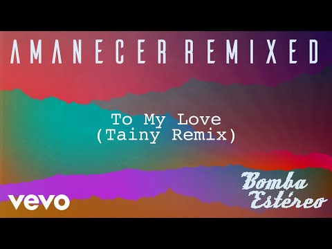 Bomba Estéreo - To My Love (Tainy Remix)[Audio]