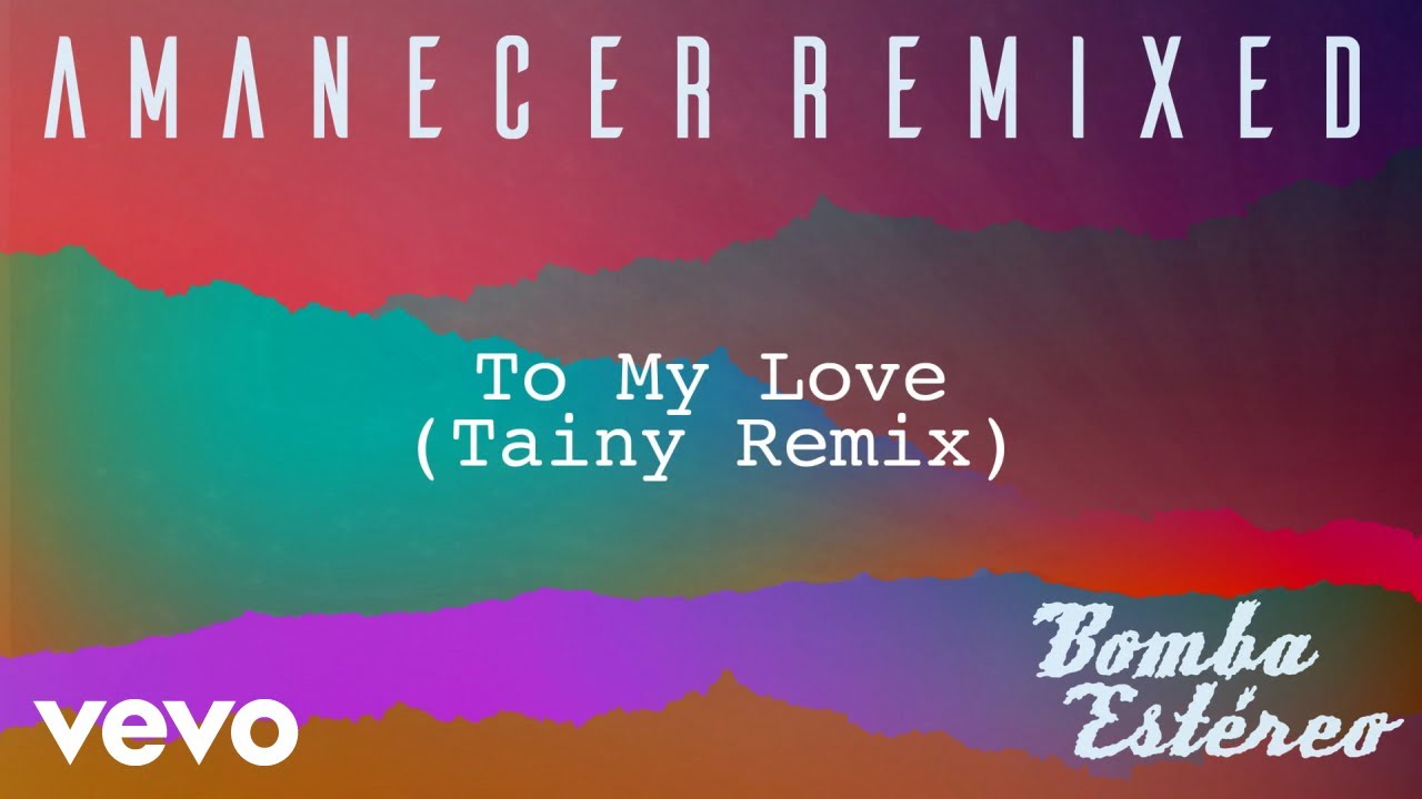 Bomba Estéreo - To My Love (Tainy Remix)[Audio]