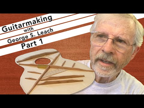 Making The Steel String Guitar with George S. Leach: Part 1: The Steel String Top