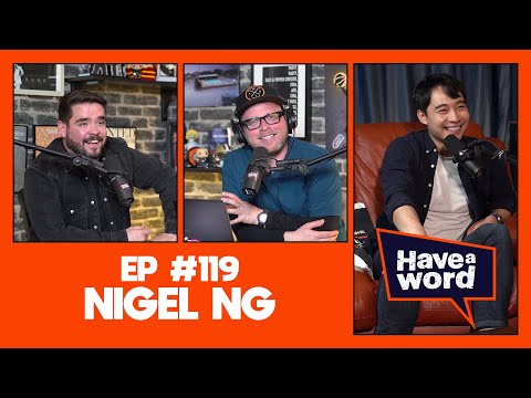 Nigel Ng AKA "Uncle Roger" | Have A Word Podcast #119