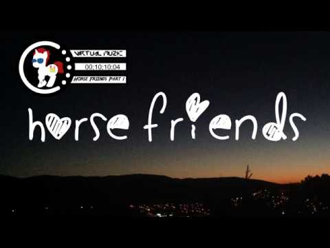 Horse Friends Part 1 | Pony! (Virtual Muzic)