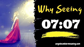 0707 Meaning Why Do I Keep Seeing 07:07 Everywhere 07 07 SECRETS