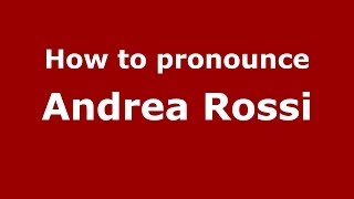 How to pronounce Andrea Rossi