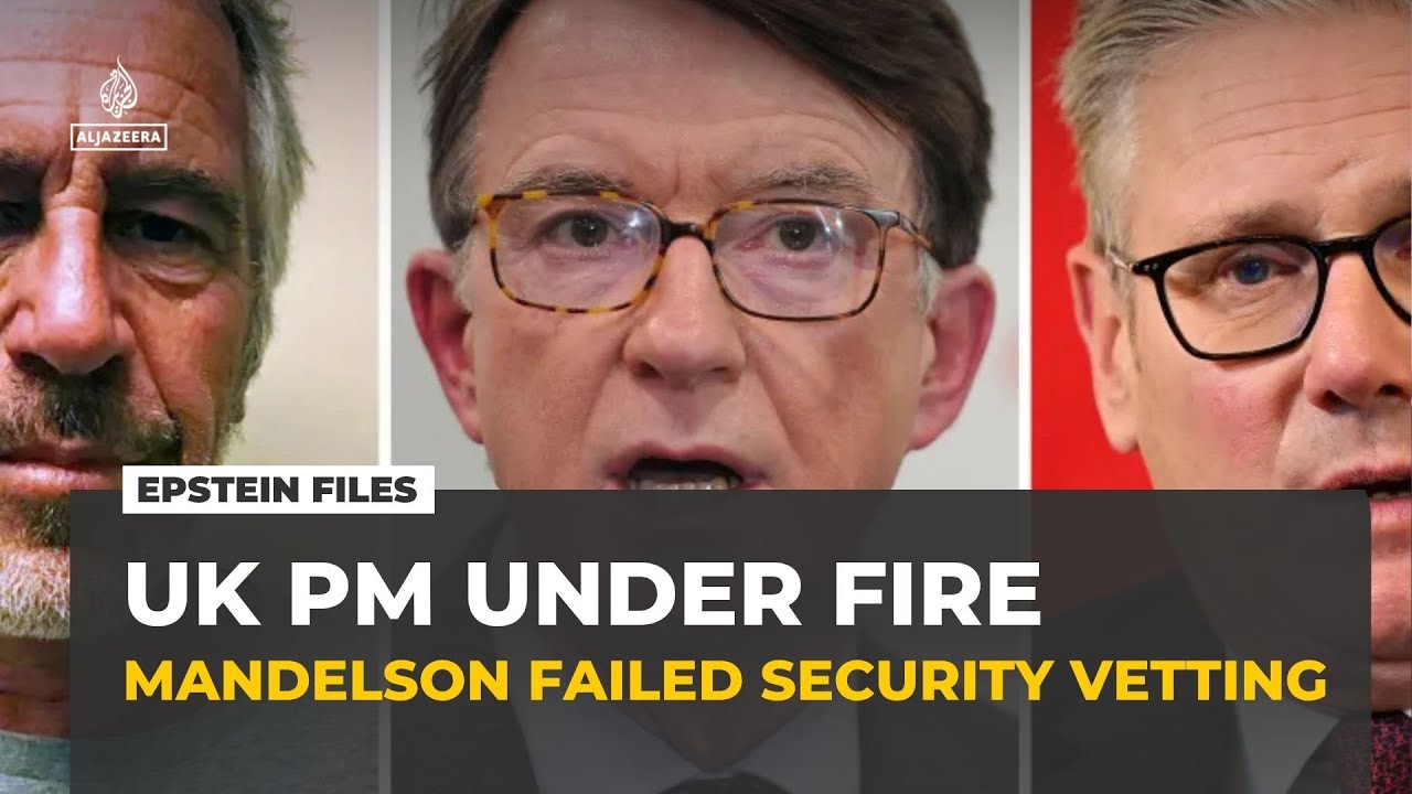 UK PM Starmer under fire over report Mandelson failed security vetting