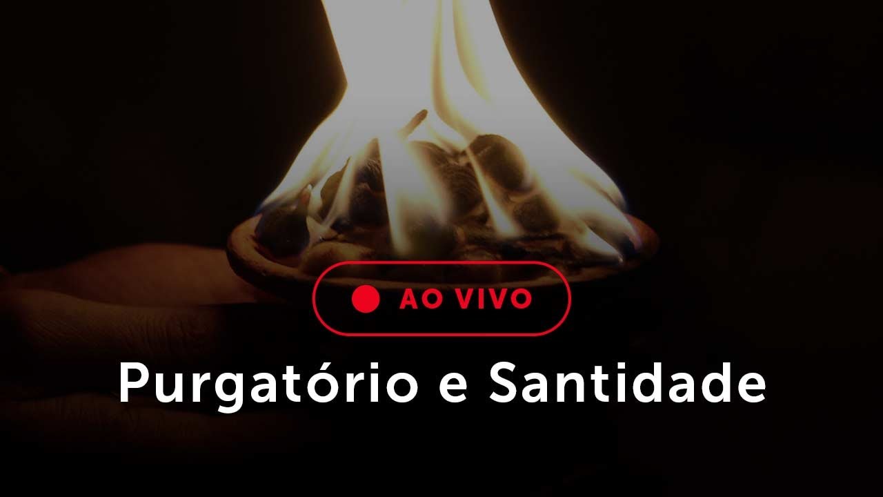PURGATÓRIO E SANTIDADE, hoje, às 21h!