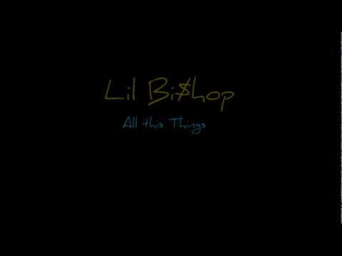 Lil Bishop - All this Things