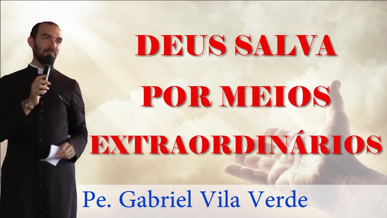Pe. Gabriel Vila Verde | Deus salva por meios extraordinários