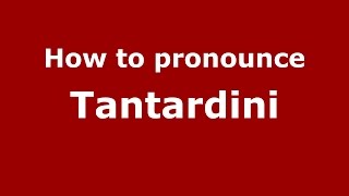 How to pronounce Tantardini