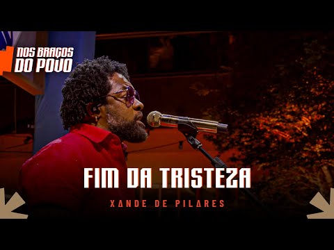 Xande de Pilares - Fim da Tristeza (Nos Braços do Povo)