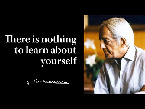 There is nothing to learn about yourself | Krishnamurti