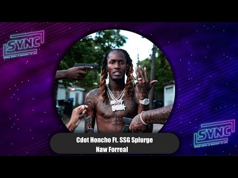 Cdot Honcho - Naw Forreal Ft. SSG Splurge (H5 Deluxe)
