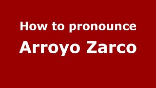 How to pronounce Arroyo Zarco