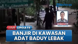 Hujan Deras Guyur Hulu Sungai Cibarani, Picu Banjir di Kawasan Adat Baduy Lebak