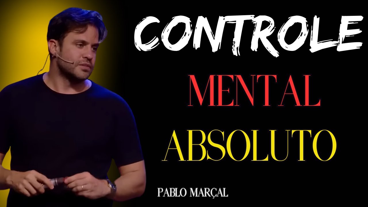 Como ter controle mental absoluto, para ter uma vida mais próspera. [PABLO MARÇAL]