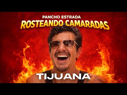 ROASTEANDO CAMARADAS (TIJUANA)