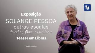 Exposição “Solange Pessoa: outras escalas. Desenhos, filmes e instalação” | Teaser em Libras