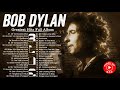 Bob Dylan Greatest Hits Full Album 2021 Best Songs Of Bob Dylan HQ