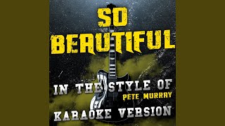 So Beautiful (In the Style of Pete Murray) (Karaoke Version)
