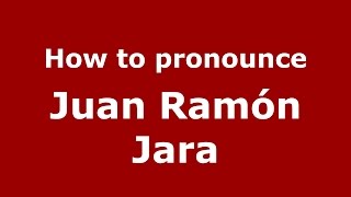How to pronounce Juan Ramón Jara