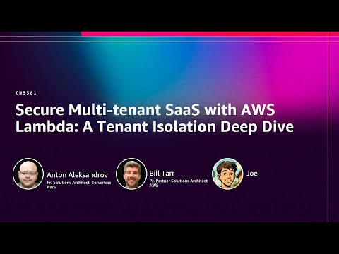 AWS re:Invent 2025 - Secure Multi-tenant SaaS with AWS Lambda: A Tenant Isolation Deep Dive (CNS381)