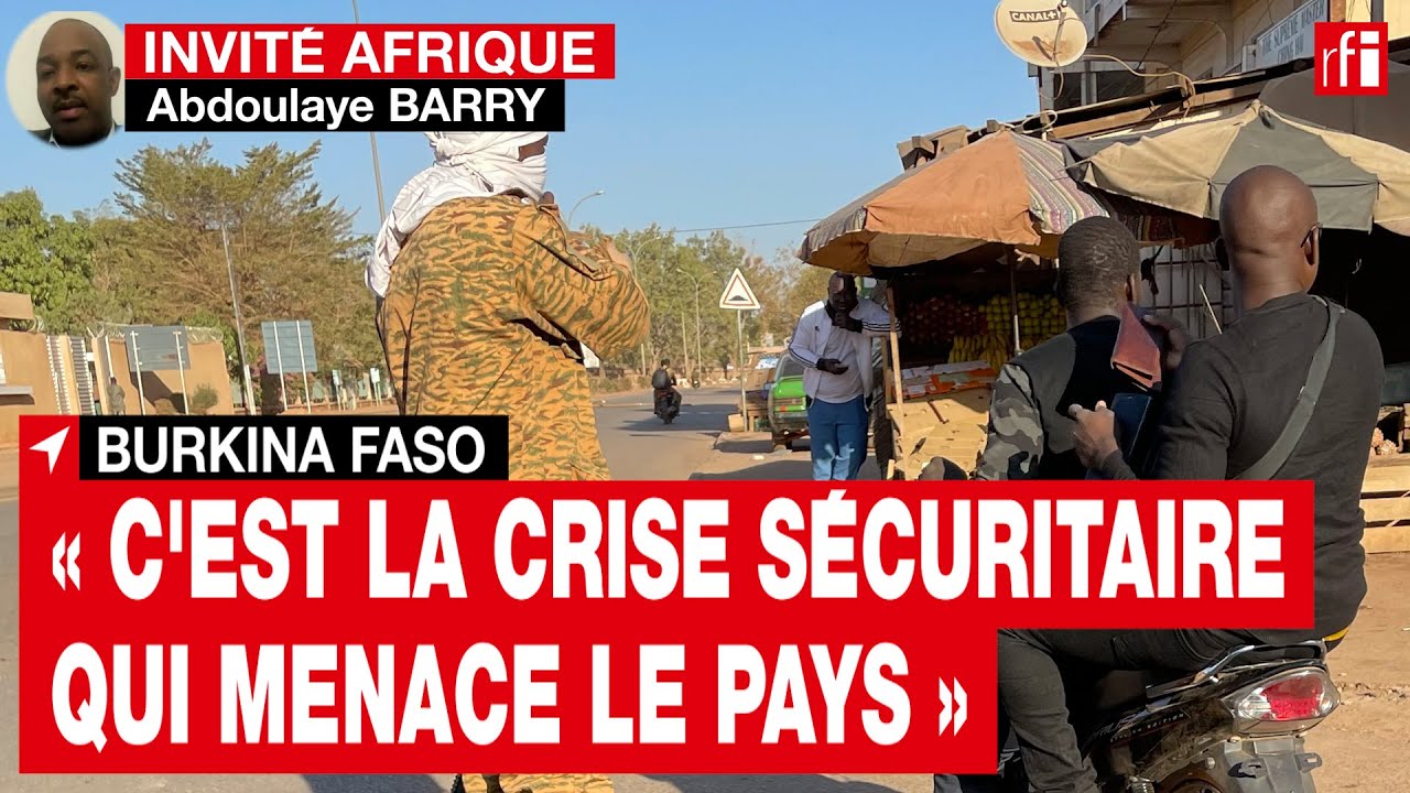 Abdoulaye Barry : « c'est la crise sécuritaire qui menace l'existence du Burkina » • RFI