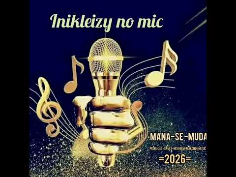 Inikleizy No Mic- Mana Se Muda -2026