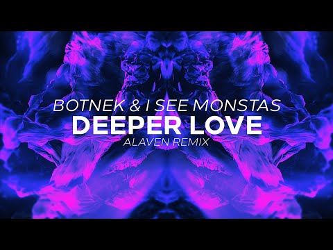 Botnek & I See MONSTAS - Deeper Love (Alaven Remix)