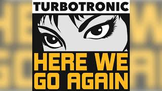 Turbotronic - Here We Go Again (Radio Edit)