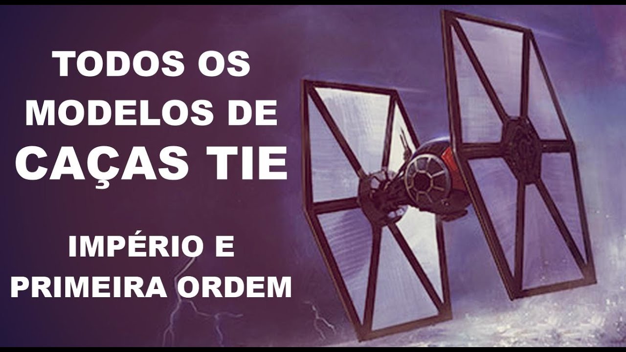 TODOS OS MODELOS DE CAÇAS TIE