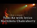 Tumi Ke with lyrics _ Nachiketa Chakraborty { slow ± reward } 2022 new song