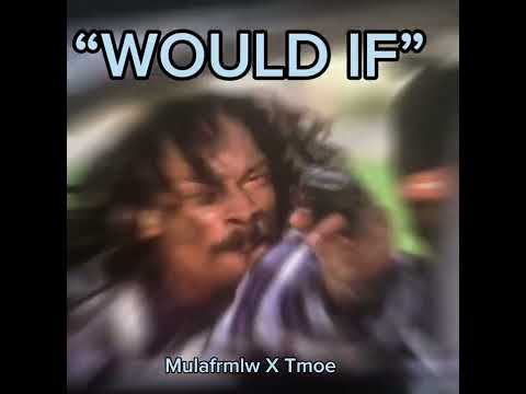 Mulafrmlw x tmoe-“Would if”(official audio)