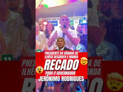 LAPADA! O presidente da Câmara de ilhéus , César Porto, fez um discurso duro contra o governador.