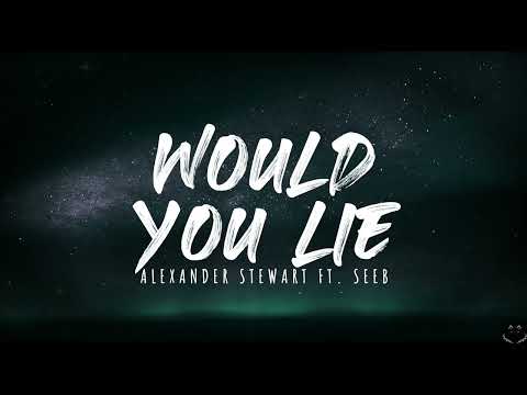 Seeb, Alexander Stewart - Would You Lie (Lyrics)
