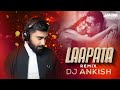 Laapata  (Exclusive Remix) - DJ Ankish ||  Ek Tha Tiger | Salman Khan | Katrina Kaif
