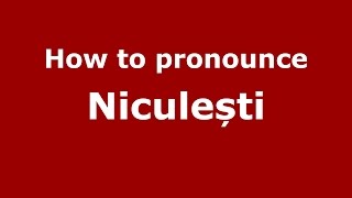 How to pronounce Niculești