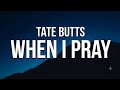Tate Butts When I Pray Lyrics