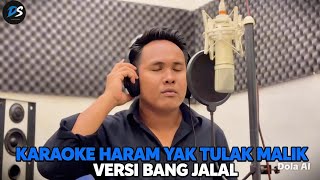 Download lagu KARAOKE HARAM YAK TULAK MALIK VERSI BANG JALAL mp3