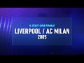 Le miracle d'Instanbul : Liverpool / Milan 2005 - Finale Ligue des Champions